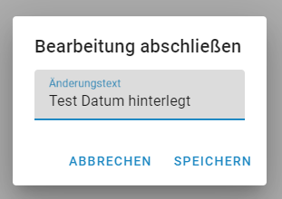 Ein Dialogfenster aus DMS/eAkte. Unter der Überschrift Bearbeitung abschließen wurde im Freitextfeld Änderungstext die Nachricht Test Datum hinterlegt eingegeben. Es folgen die Schaltflächen Abbrechen und Speichern.