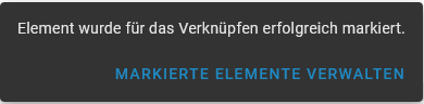 Dunkelgrauer Kasten mit dem Text "Element wurde für das Verknüpfen erfolgreich markiert." und der Schaltfläsche "Markierte Elemente verwalten".